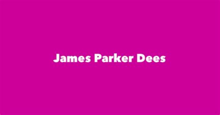 James Parker Dees Biography, Age, Height, Wife, Net Worth and Family