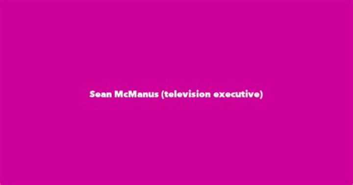 Sean McManus Biography, Age, Height, Wife, Net Worth, Family